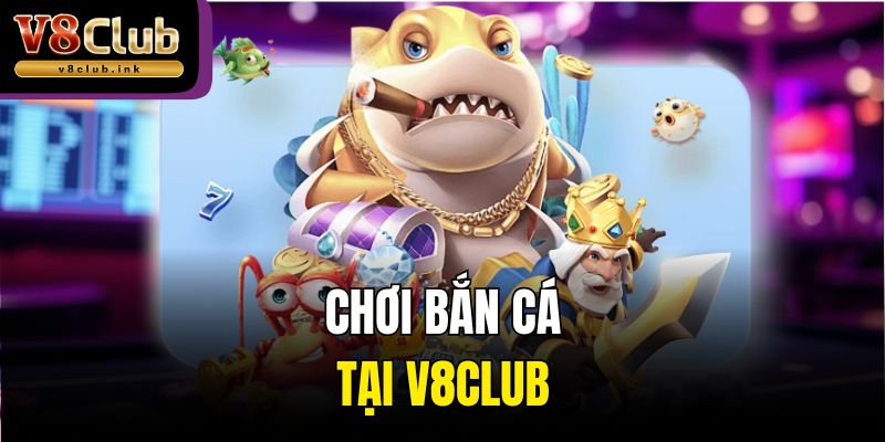 Chơi bắn cá tại V8club
