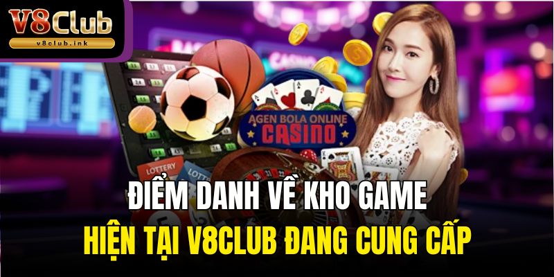 Điểm danh về kho game hiện tại V8club đang cung cấp