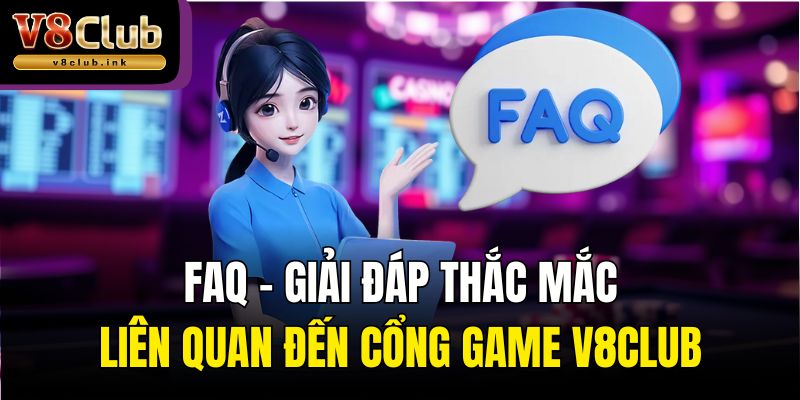 FAQ - Giải đáp thắc mắc liên quan đến cổng game V8club
