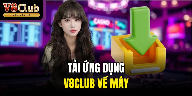 Tải ứng dụng V8club về máy